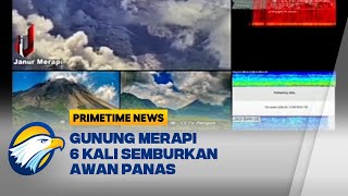 Gunung Merapi 6 Kali Semburkan Awan Panas, Radius Mencapai 3000 Meter