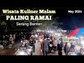 Wisata Kuliner Malam Paling Ramai Di Serang Banten Indonesia | May 2024