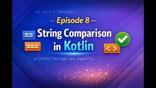 Episode 08 | String Comparison in Kotlin