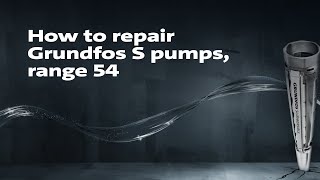 How to repair Grundfos S pumps, range 54