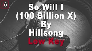 Hillsong | So Will I (100 Billion X) Instrumental Music and Lyrics Low Key