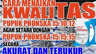 CARA MENINGKATKAN KUALITAS PUPUK PHONSKA SUBSIDI 15 10 12 @TUNASTANIINDONESIA