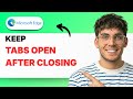 How to Keep Tabs Open in Microsoft Edge After Closing [2026 Full Guide]