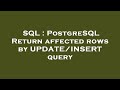 SQL : PostgreSQL Return affected rows by UPDATE/INSERT query