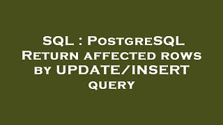 SQL : PostgreSQL Return affected rows by UPDATE/INSERT query