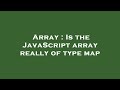 Array : Is the JavaScript array really of type map