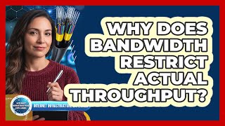 Why Does Bandwidth Restrict Actual Throughput?