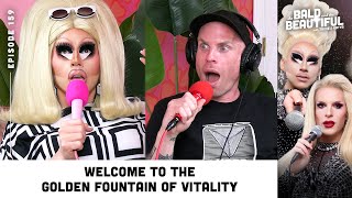 Welcome to the Golden Fountain of Vitality with Trixie and Katya | The Bald & th