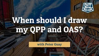 When Should I Withdraw My QPP and OAS?