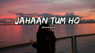 Jahaan Tum Ho - Shrey Singhal (Slowed & Reverb) - Play Bass