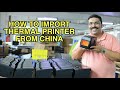 HOW TO IMPORT THERMAL PRINTER FROM CHINA 2023