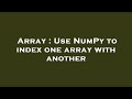 Array : Use NumPy to index one array with another