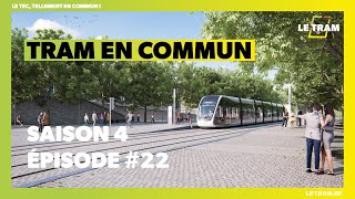 Tram En Commun : les trémies laissent la place au tram (S4 E22)