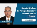 special briefing by foreign secretary on pm’s visit to france may 04 2022