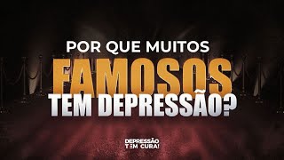 Por que muitos famosos tem depressão? | Depressão tem Cura