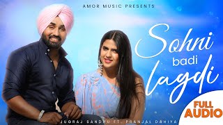 SOHNI BADI LAGDI (Audio) Jugraj Sandhu | Pranjal Dahiya | Sudesh | New Punjabi Songs | @amormusicofficial