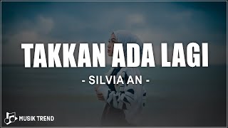 Silvia An - Takkan Ada Lagi (Lirik Lagu)