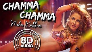 Chamma Chamma (8D Audio) | Neha Kakkar | Romi | Arun | Ikka | Elli AvrRam | Arshad Warsi | Tanishk B