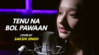 Tenu Na Bol Pawaan | cover by Sakshi Singh | Sing Dil Se | Behen Hogi Teri | Raj Kummar | Yasser