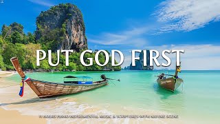 PUT GOD FIRST | Instrumental Worship & Scriptures with Nature | Piano Praise