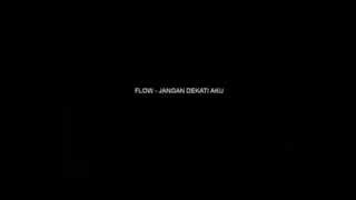 Flow band-Jangan Dekati Aku