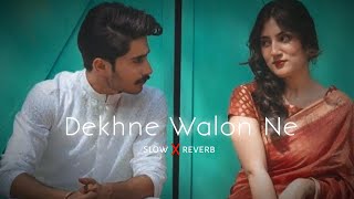 Dekhne Walon Ne  | SLOWED REVERB LOFI MIX SONG