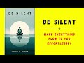 be silent make everything flow to you effortlessly audiobook