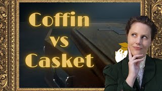 What is the difference between a Coffin and a Casket?