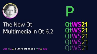 The New Qt Multimedia in Qt 6.2​ | Platform | #QtWS21