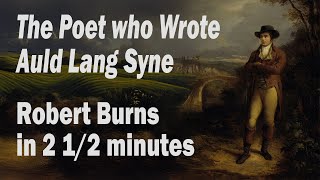 Robert Burns in 2 1/2 minutes: The Scottish Poet Who Wrote Auld Lang Syne