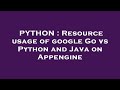 PYTHON : Resource usage of google Go vs Python and Java on Appengine