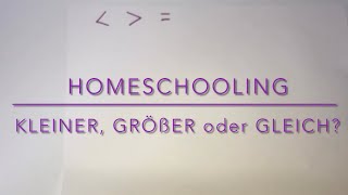 HOMESCHOOLING 1.Klasse/Erklärvideo /Mathematik- Kleiner,größer oder gleich?