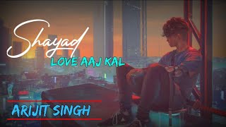Shayad Lyrics | Love Aaj Kal | Aijit Singh | Kartik Aaryan | Sara Ali Khan & Aarushi Sharma
