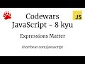 Codewars - Javascript - Expressions Matter