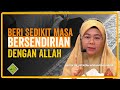 BERSENDIRIAN dengan Allah - Bukan Sepanjang Masa tapi Mesti ADA Masa