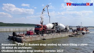 Nowakowo: ETAP II Budowa drogi wodnej na rzece Elbląg z ziemi 38 minut do archiwum Obudowa brzegów