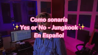 Yes or No - Jungkook (Version en Español)💖✨