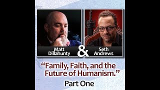 Matt Dillahunty & Seth Andrews in Phoenix: Faith, Family, and the Future of Humanism (PART ONE)