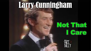 Rare video! LARRY CUNNINGHAM sings Not That I Care