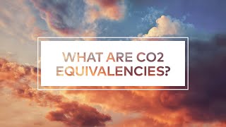 What are CO2 Equivalencies?