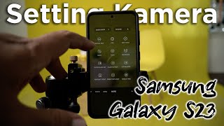 Ini cara saya setting kamera untuk photo dan video di Samsung Galaxy S23