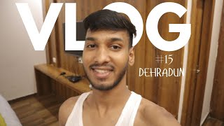 Dehradun aagye 🏔️ Vlog #15