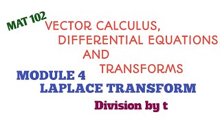 MAT 102 / Module 4/ Laplace Transform/ Division by t