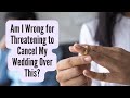 Am I Wrong for Threatening to Cancel My Wedding Over This? #aita #redditstorytime #weddingdrama