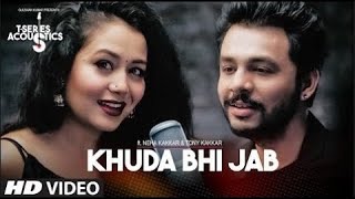 KHUDA BHI JAB (Full Song) - Neha Kakkar | Tonny Kakkar | T-Series Acoustics | iMusic