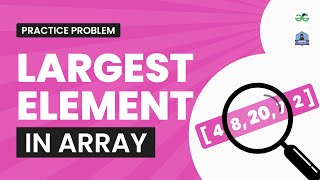 Largest Element in Array | School Practice Problem | GeeksforGeeks School