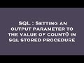 SQL : Setting an output parameter to the value of count() in sql stored procedure