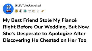 My Best Friend Stole My Fiancé Right Before Our Wedding, But Now She’s Desperate to Apologize...