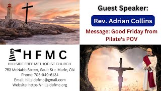 Apr. 7,  2023 (Good Friday) - Guest Speaker: Rev. Adrian Collins (Pilate's POV) HFMC