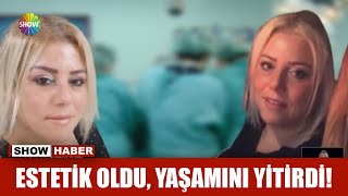 Estetik oldu, yaşamını yitirdi!